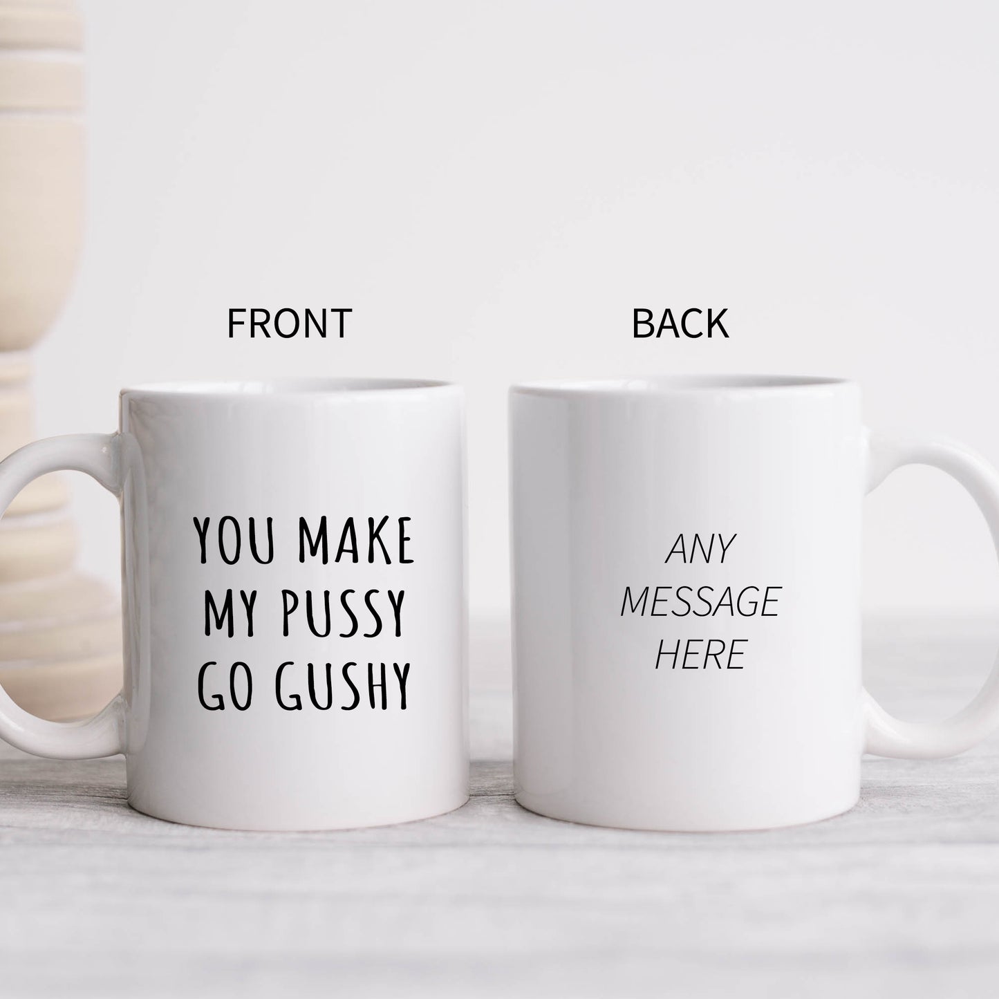 You Make My Pussy Go Gushy Mug, Funny Rude Gift Cup