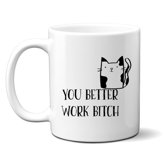 You Better Work Bitch, Cute Cat Design, Ceramic Personalised Funny Offensive Joke Mug