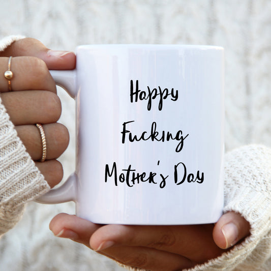 Happy Fucking Mother's Day Mug, Funny Offensive Gift Cup