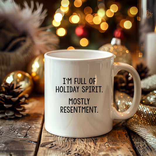I'm Full of Holiday Spirit - Mostly Resentment, Personalised Christmas Mug, Funny Rude Offensive Xmas Gift
