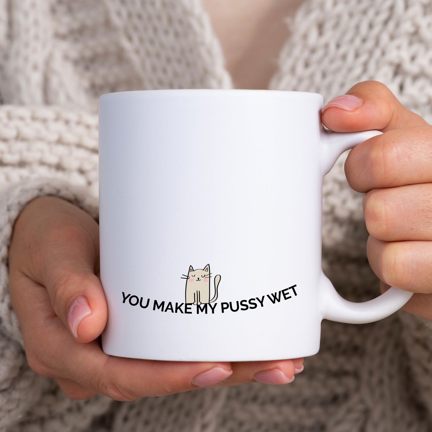 You Make My Pussy Wet, Funny Rude Sexual Joke, Personalised Mug