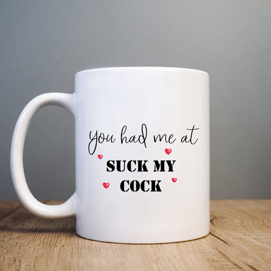 You Had Me at Suck My Cock Mug, Funny Rude Gift Cup