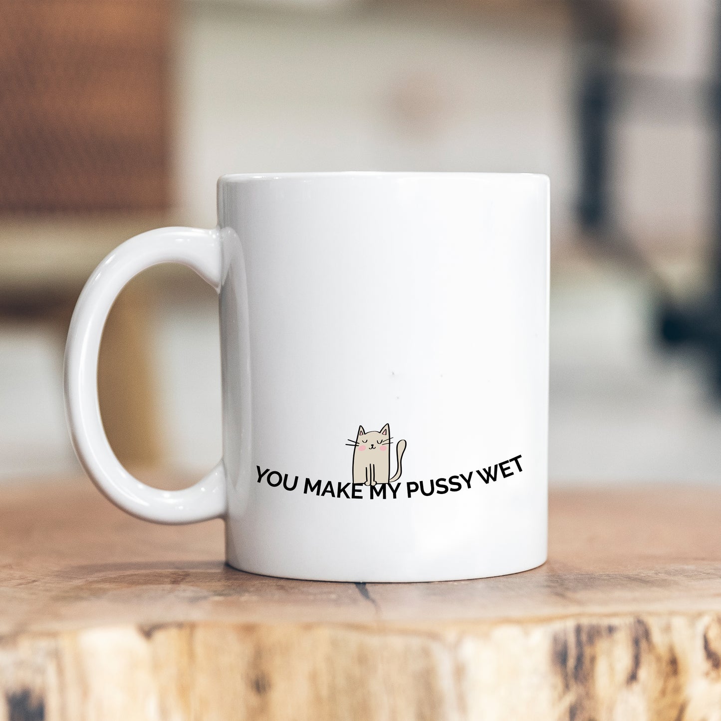 You Make My Pussy Wet, Funny Rude Sexual Joke, Personalised Mug