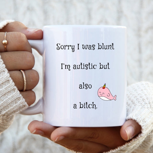 Sorry I Was Blunt I'm Autistic But Also A Bitch, Personalised Mug, Funny Rude Offensive Gift
