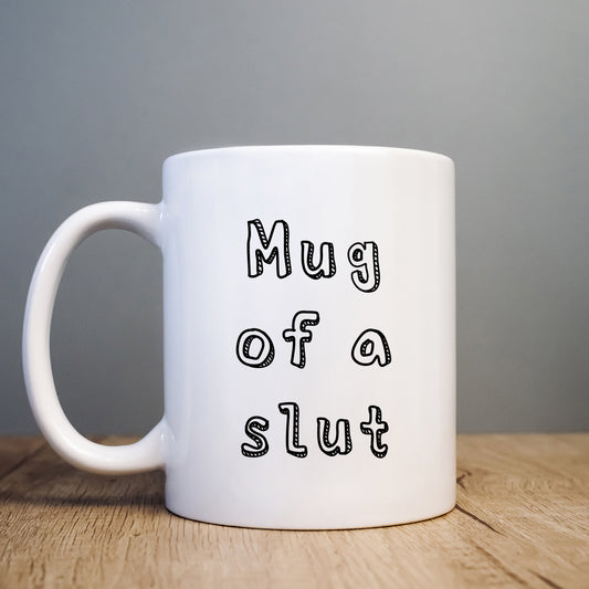 Mug of a Slut, Funny Offensive Hilarious Rude Personalised Gift Cup