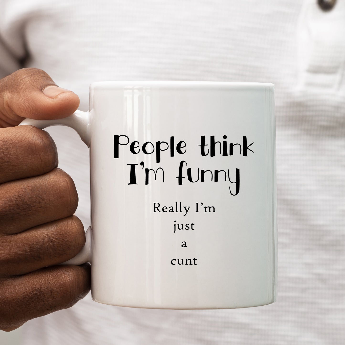 People Think I'm Funny Really I'm Just a Cunt Mug, Personalised Rude Gift Cup