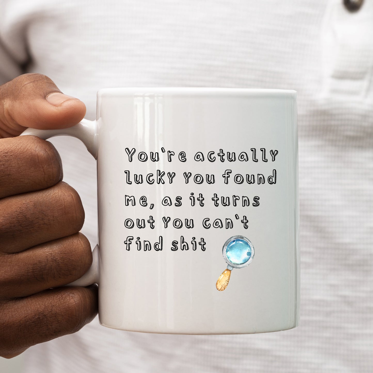 You're Actually Lucky, You Can't Find Shit Mug, Funny Rude Offensive Valentines Anniversary Gift Cup