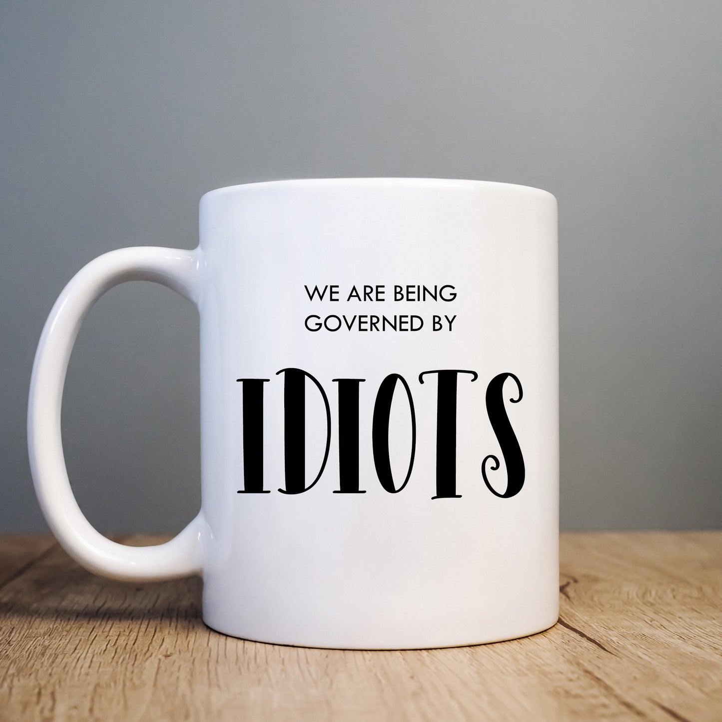 We Are Being Governed By Idiots Mug, Funny Political Gift Cup