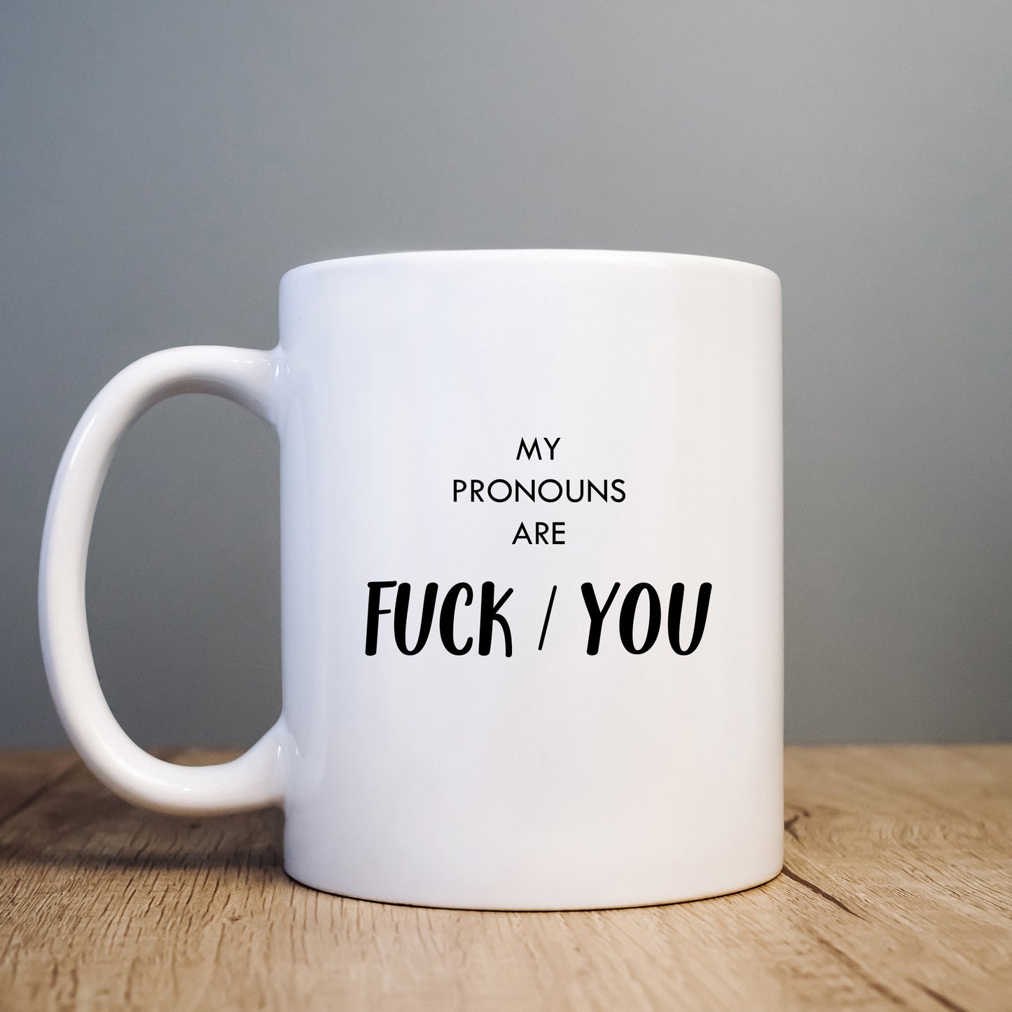 My Pronouns Are Fuck You Mug, Funny Offensive Gift Cup