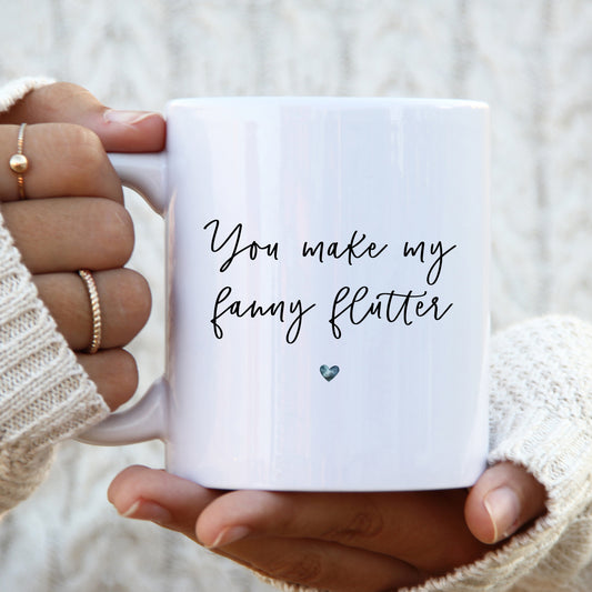 You Make My Fanny Flutter Mug, Funny Rude Gift Cup