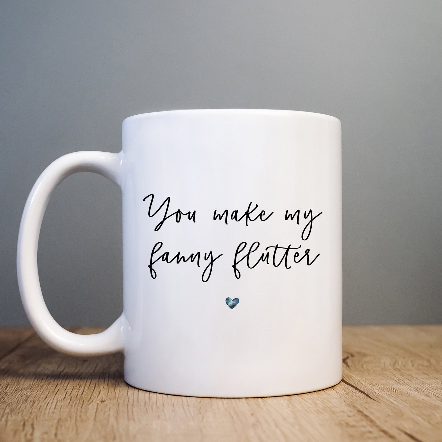 You Make My Fanny Flutter Mug, Funny Rude Gift Cup