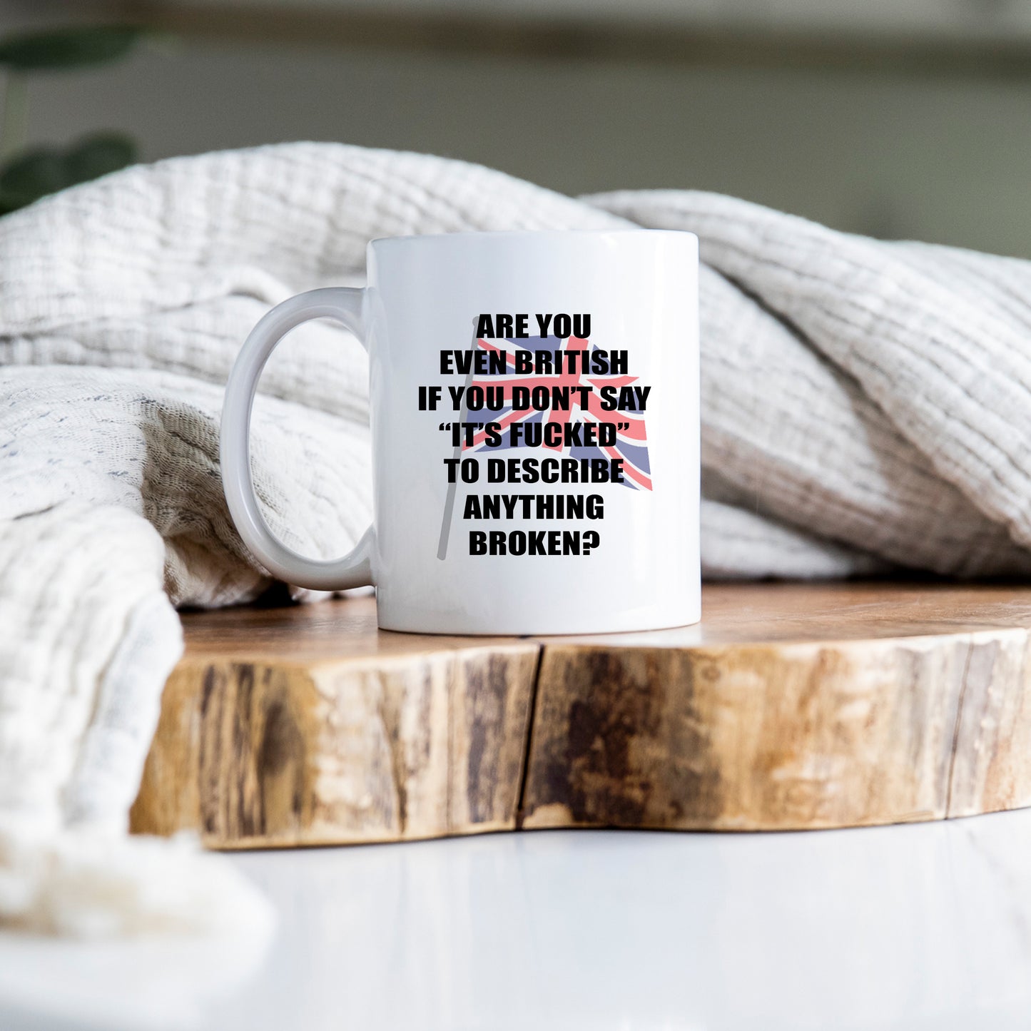 Are You Even British If You Don't Say "It's Fucked" To Describe Anything Broken, Hilarious Personalised Mug
