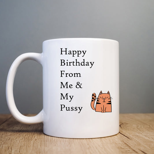Happy Birthday From Me and My Pussy Mug, Funny Rude Personalised Gift Cup