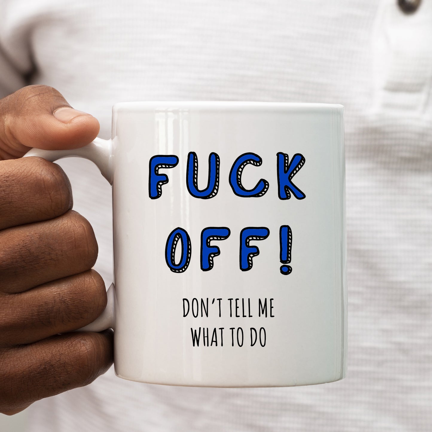 Fuck Off Don't Tell Me What To Do, Ceramic Personalised Funny Offensive Joke Mug
