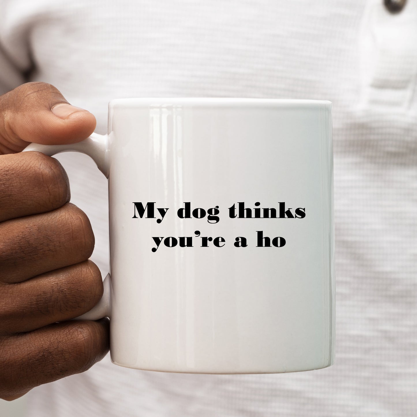 My Dog Thinks You're a Ho, Ceramic Personalised Funny Offensive Joke Mug
