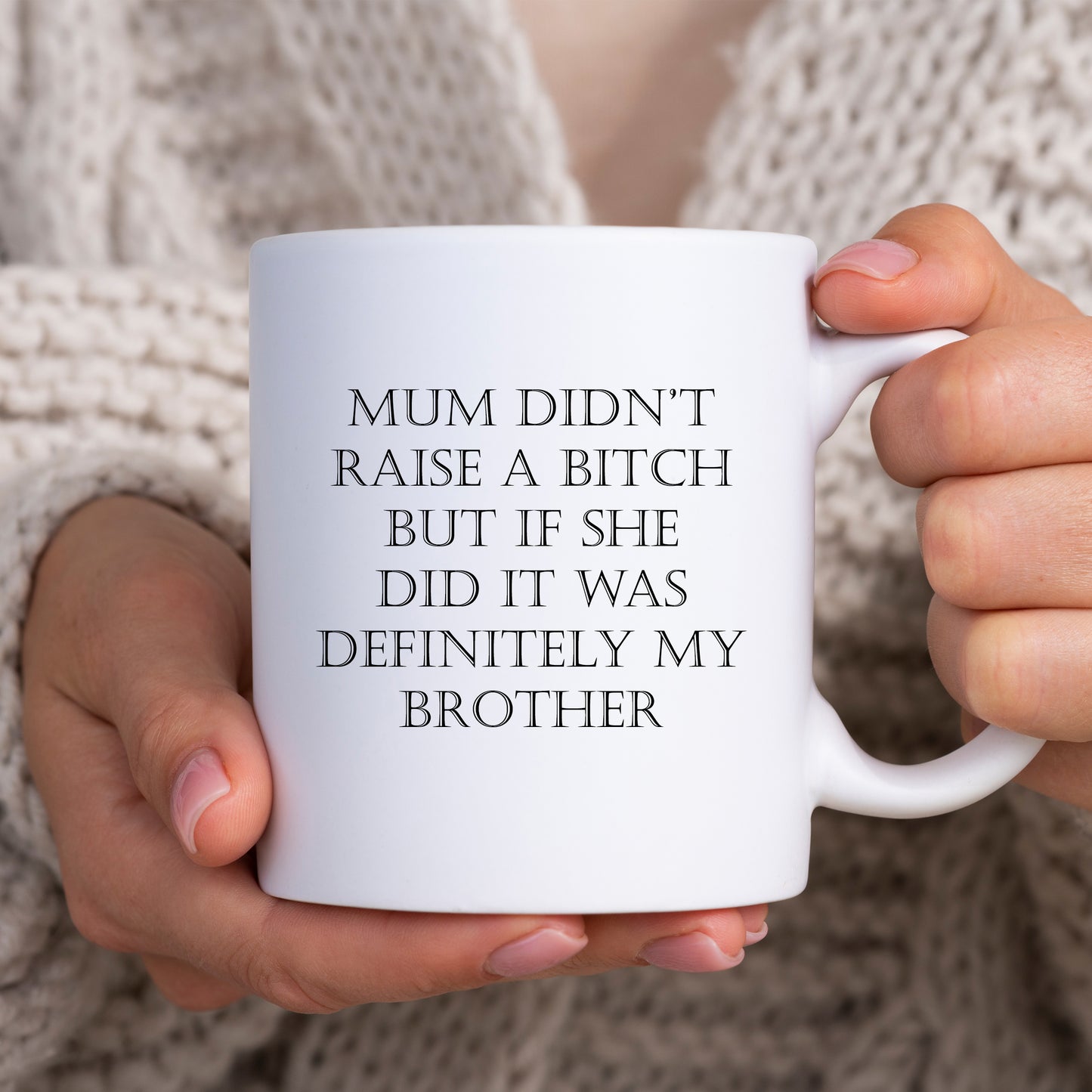 Mum Didn't Raise A Bitch, Ceramic Personalised Funny Offensive Sibling Joke Mug