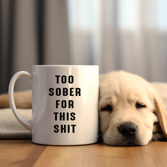 Too Sober For This Shit, Ceramic Personalised Funny Offensive Joke Mug
