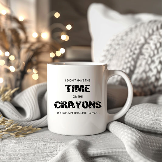 Don't Have Time or Crayons To Explain This Shit Cup, Ceramic Personalised Funny Offensive Mug
