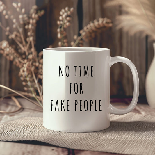 No Time For Fake People Cup, Ceramic Personalised Funny Offensive Mug