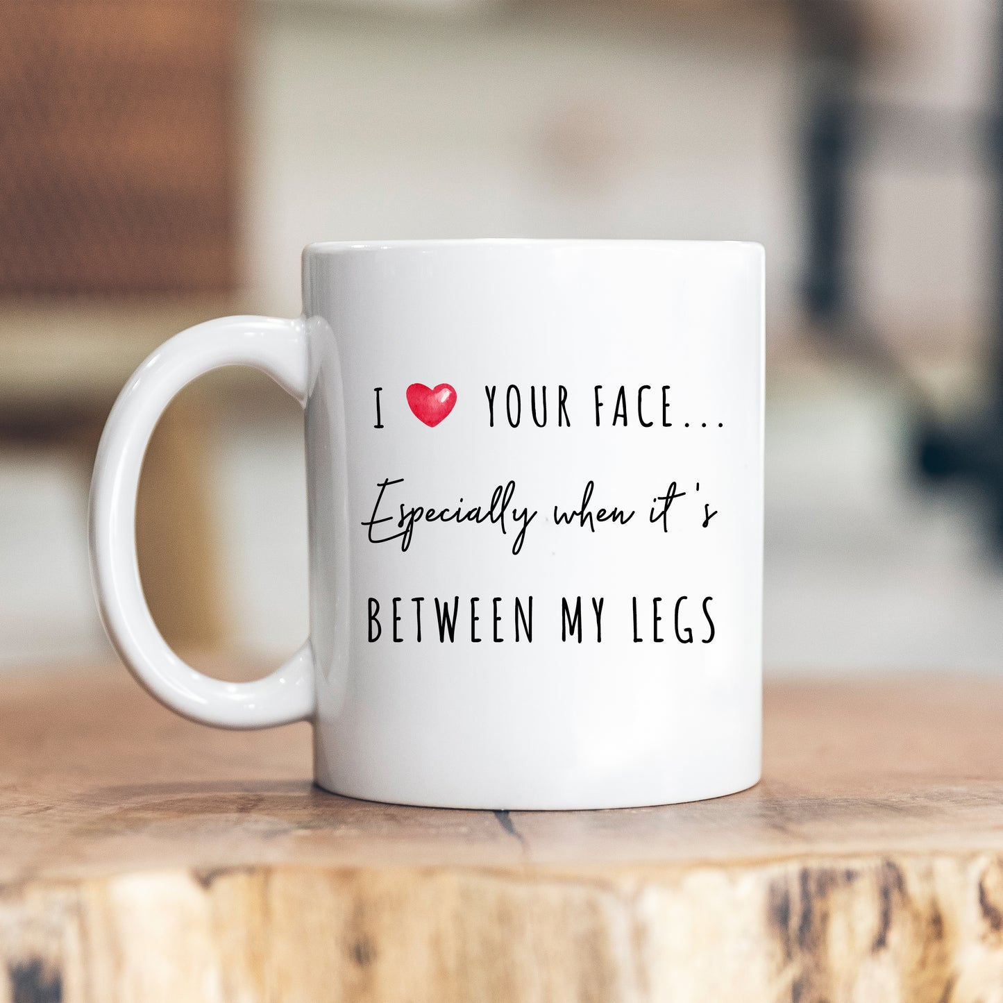 Love Your Face Especially When It's Between My Legs Cup, Ceramic Personalised Funny Rude Sexy Mug
