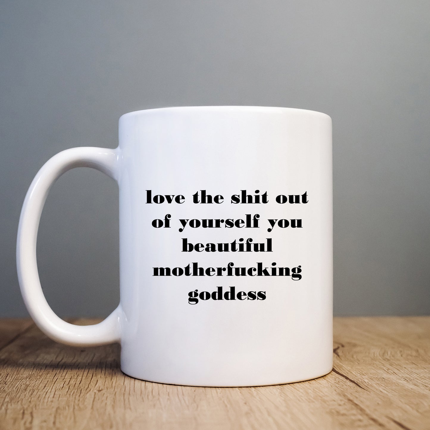 Love The Shit Out of Yourself Beautiful Motherfucking Goddess Mug, Funny Hilarious Rude Personalised Gift Cup