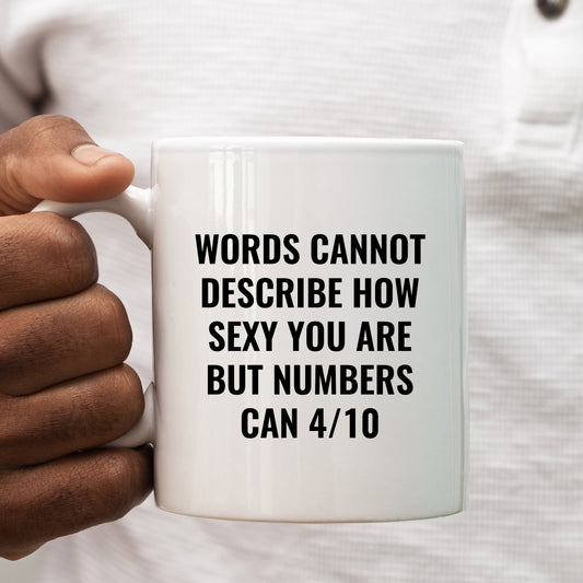 Words Cannot Describe How Sexy You Are Offensive Joke, Funny Rude Gift, Personalised Mug