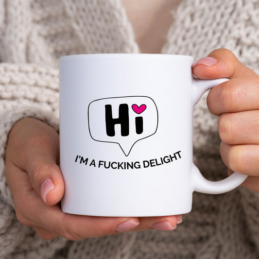 Hi I'm A Fucking Delight, Funny Rude Sarcastic Joke Gift, Personalised Mug