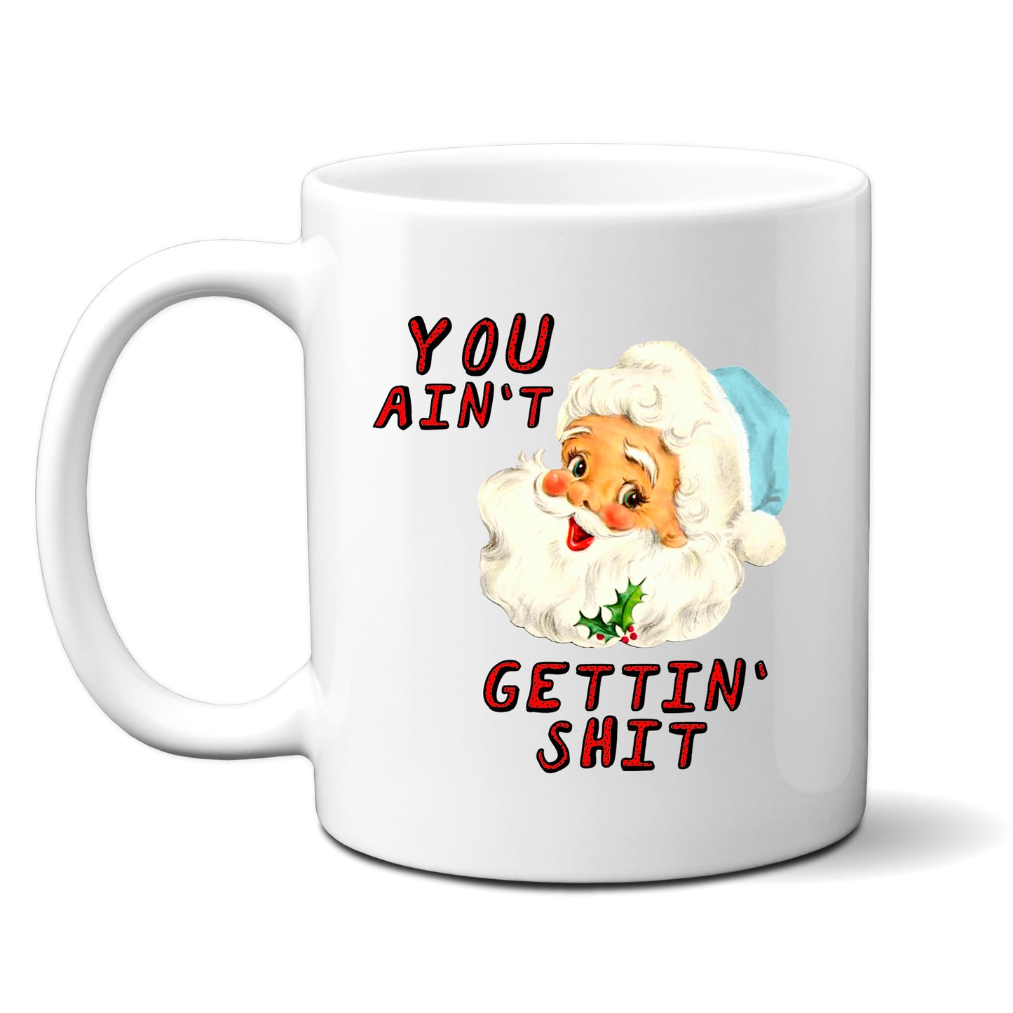 Personalised “You Ain’t Gettin’ Shit” Christmas Mug – Vintage Smiling Santa, Funny Rude Xmas Gift