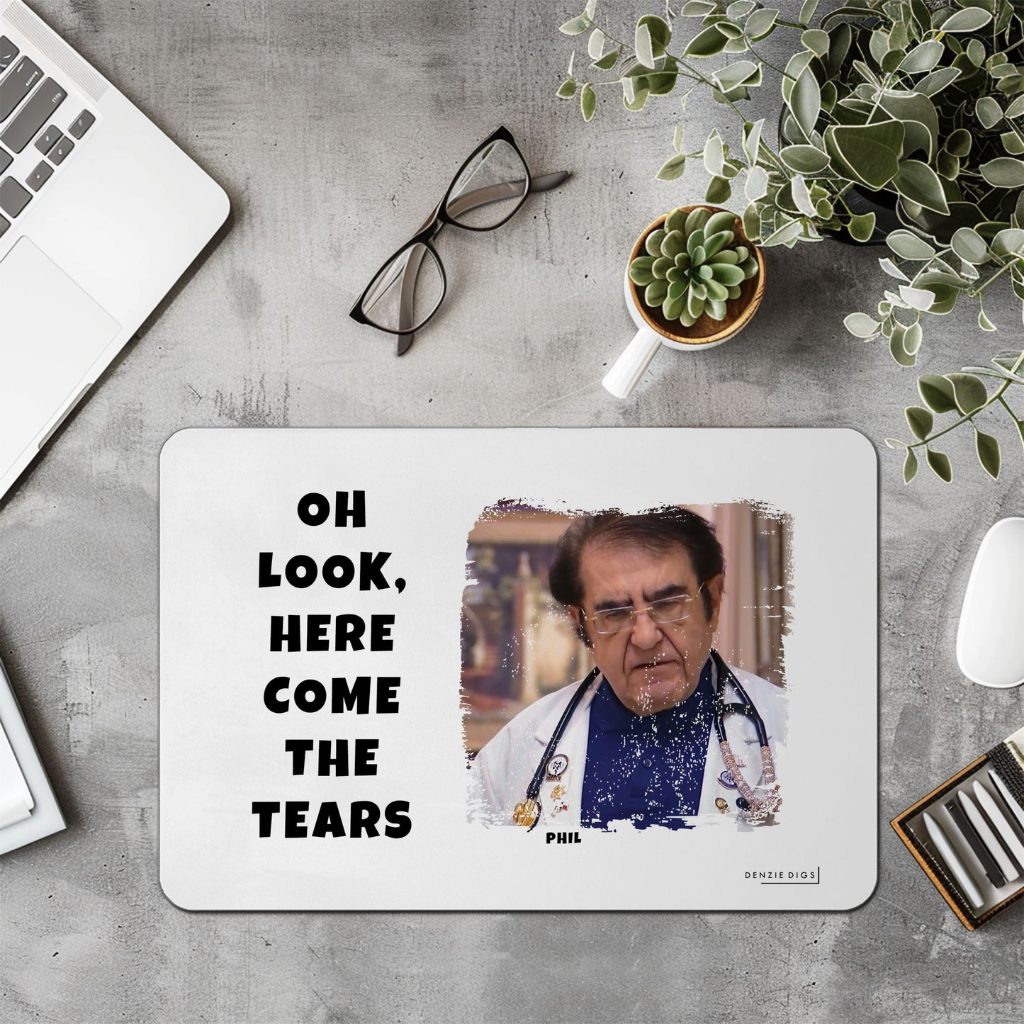 Personalised Custom Mouse Mat, Mouse Pad, Dr Now Here Come The Tears, Weight Loss, Fat Joke, Offensive Gift
