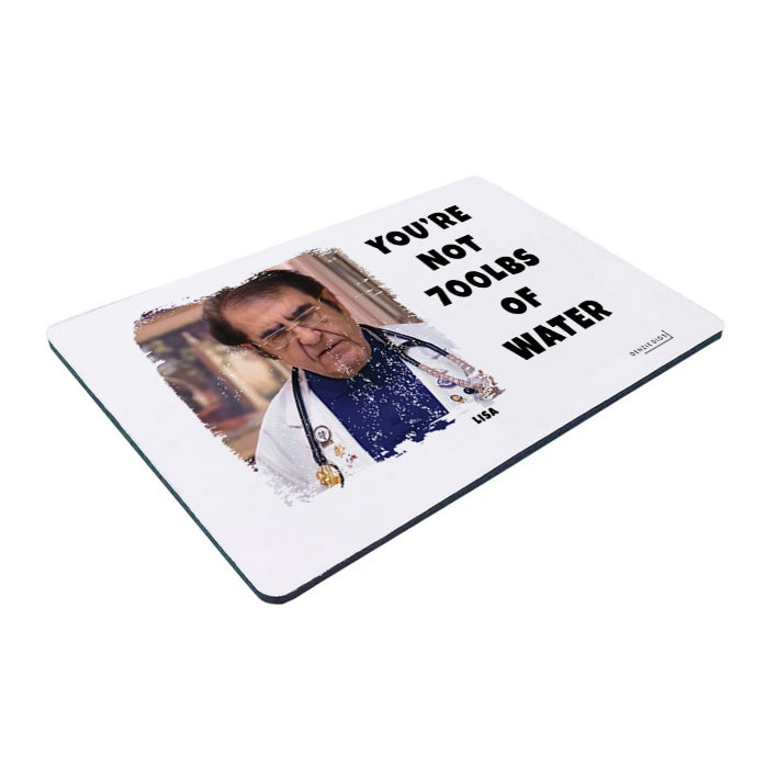 Personalised Custom Mouse Mat, Mouse Pad, Dr Now You're Not 700lbs of Water, Weight Loss, Fat Joke, Offensive Gift