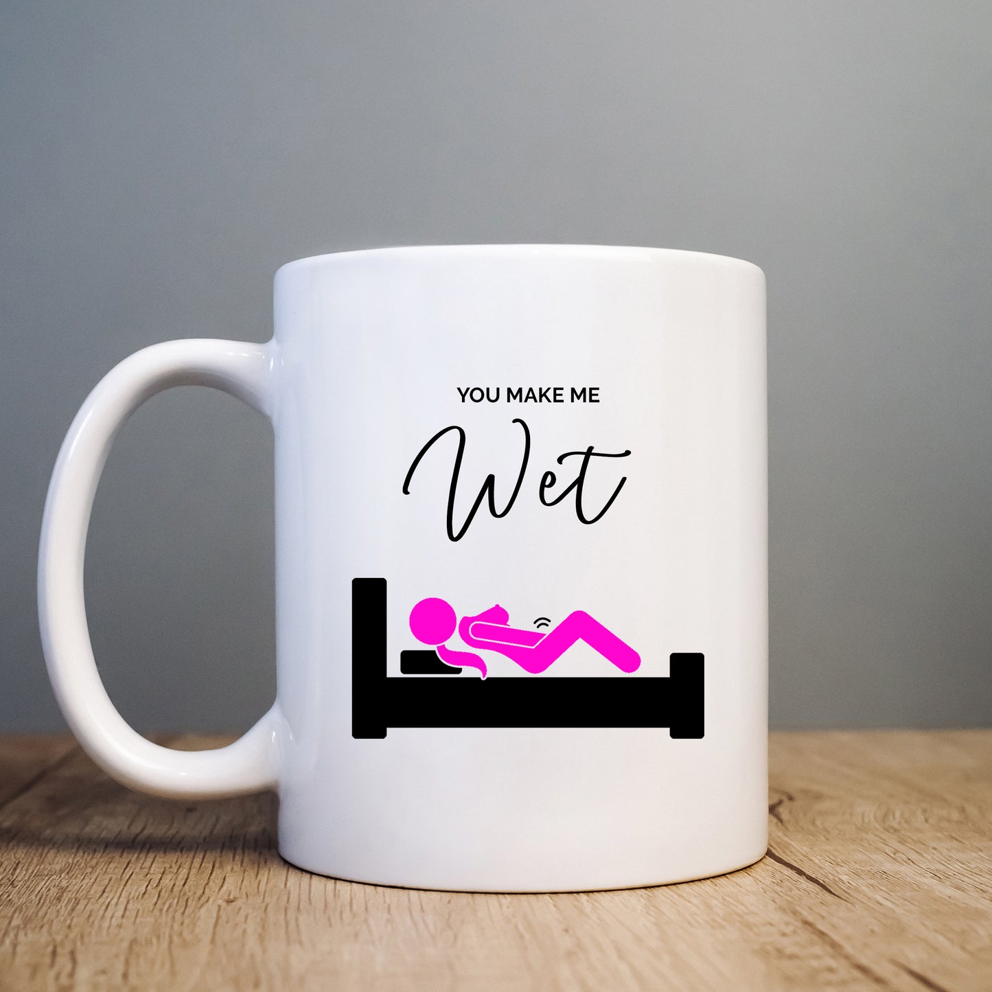 You Make Me Wet Mug, Rude Sexual Masturbation Horny Funny Offensive Cup, Birthday Gift