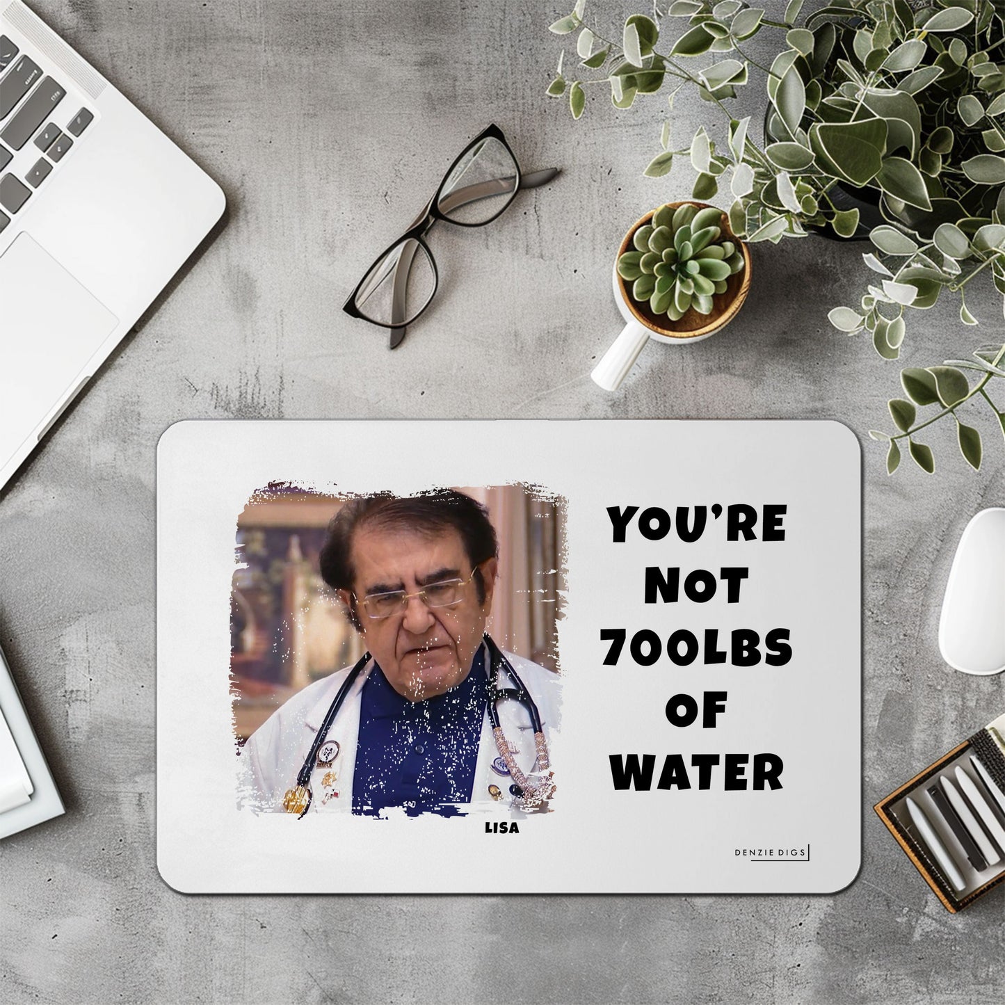 Personalised Custom Mouse Mat, Mouse Pad, Dr Now You're Not 700lbs of Water, Weight Loss, Fat Joke, Offensive Gift