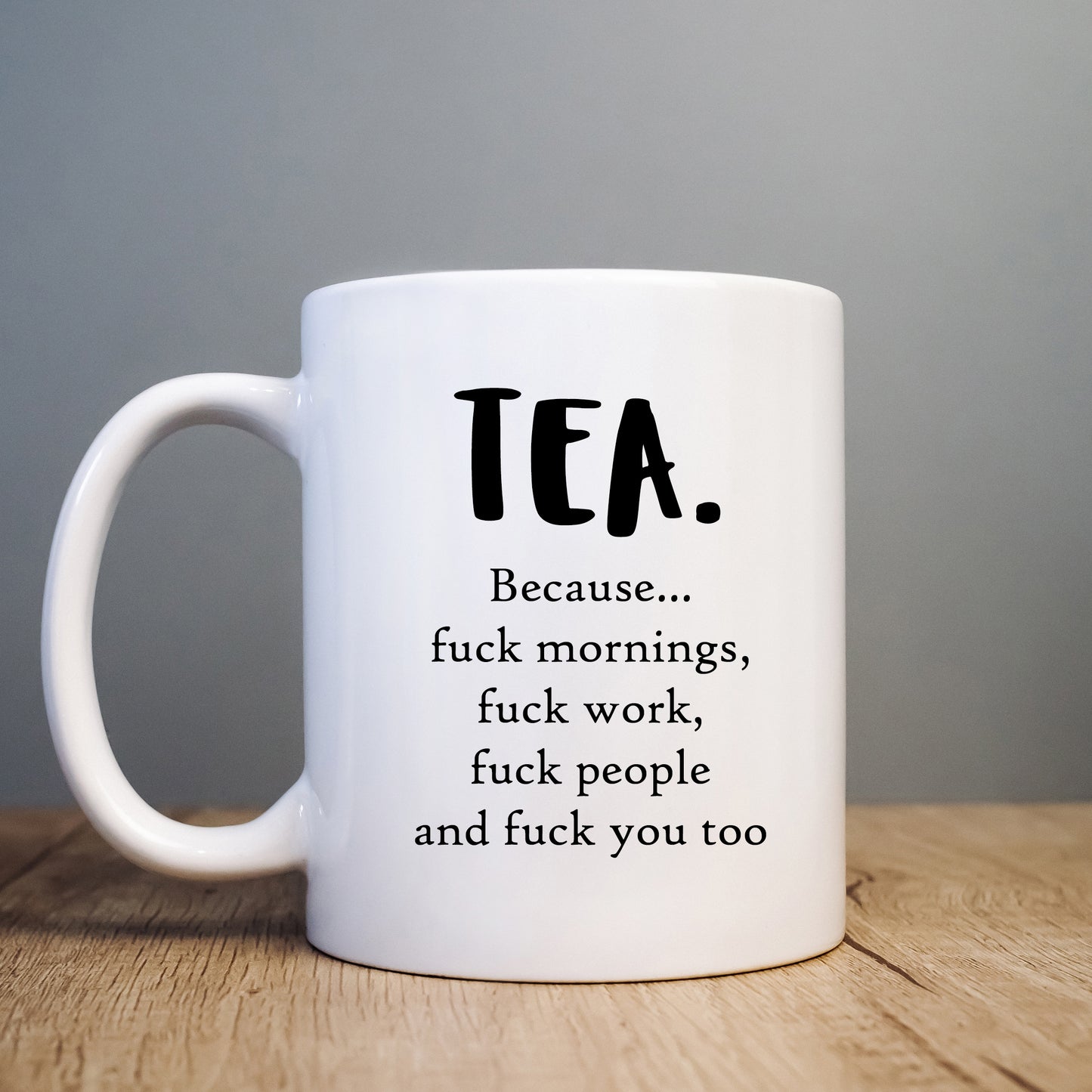 Tea Because Fuck Mornings Fuck Work Fuck People and Fuck You Mug, Funny Offensive Gift Cup