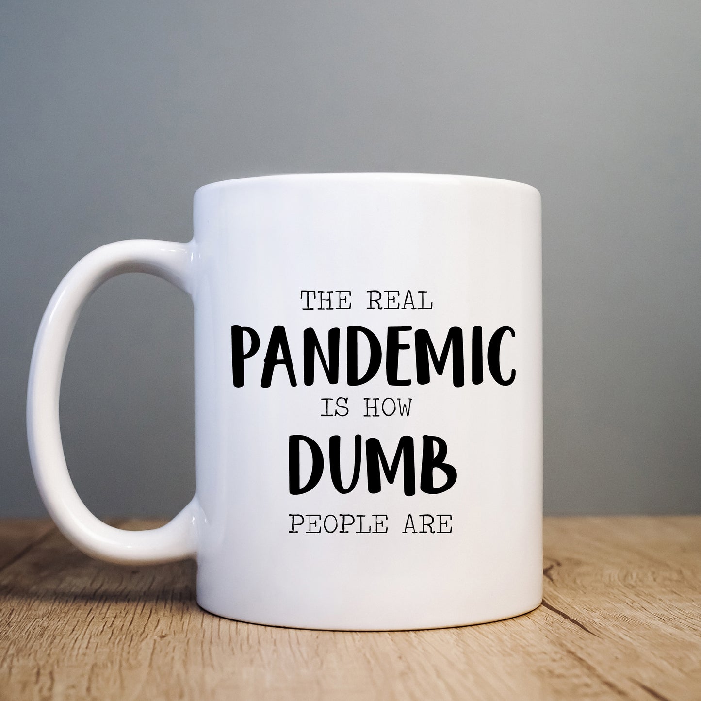 The Real Pandemic is How Dumb People Are Mug, Funny Offensive Gift Cup